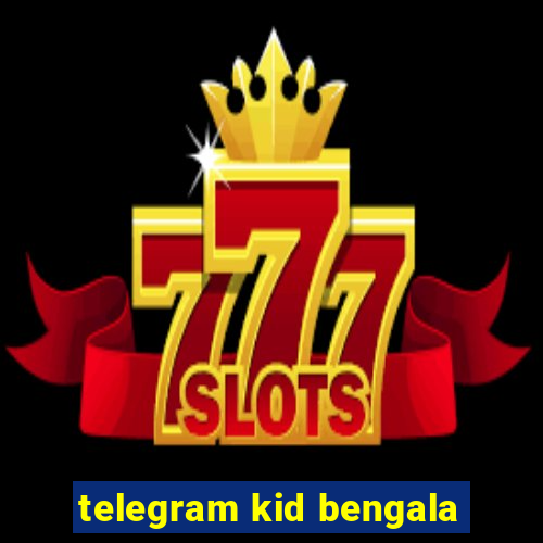 telegram kid bengala